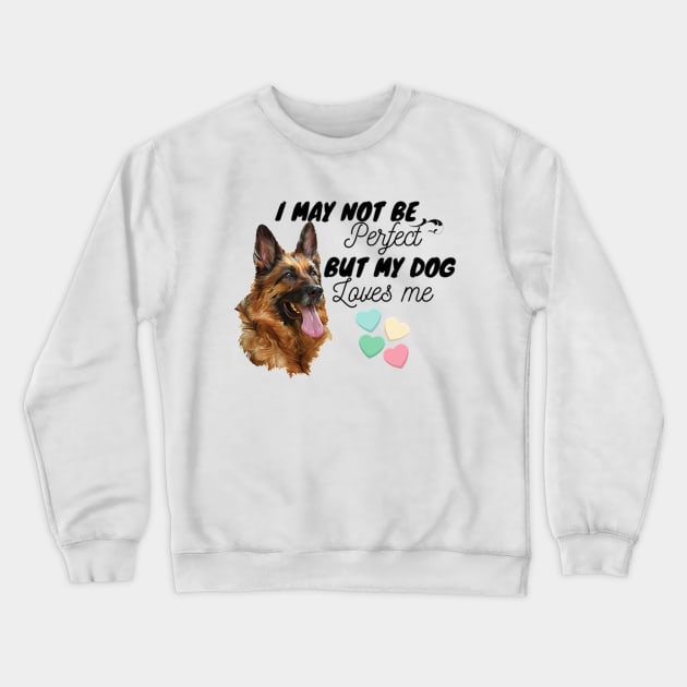 I May Not Be Perfect, But My Dog Loves Me Crewneck Sweatshirt by ERArts